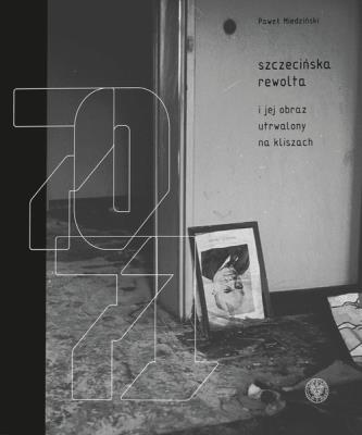 Szczecińska rewolta Grudzień 1970-1971. Autor: Miedziński Paweł. SmakLiter.pl Okładka książki Szczecińska rewolta Grudzień 1970-1971