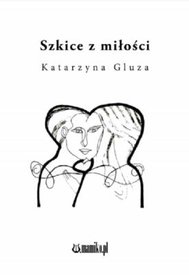 Szkice z miłości. Autor: Katarzyna Gluza. SmakLiter.pl Okładka książki Szkice z miłości