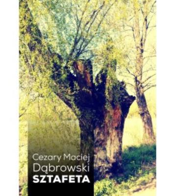 Sztafeta. Autor: Dąbrowski Cezary Maciej. SmakLiter.pl Okładka książki Sztafeta