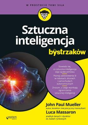 Sztuczna inteligencja dla bystrzaków. Autor: Mueller John Paul, Luca Massaron. SmakLiter.pl Okładka książki Sztuczna inteligencja dla bystrzaków