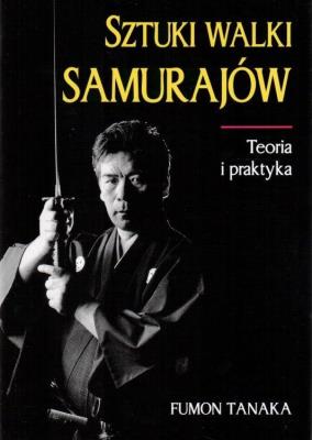 Sztuki walki samurajów. Teoria i praktyka w.2014. Autor: Tanaka Fumon. SmakLiter.pl Okładka książki Sztuki walki samurajów. Teoria i praktyka w.2014