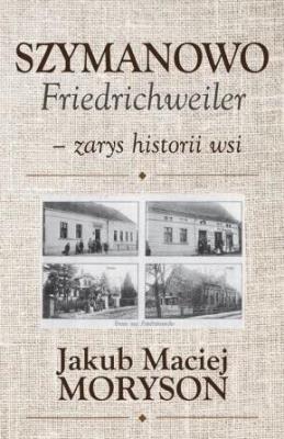Okładka książki Szymanowo Friedrichweiler - zarys historii wsi