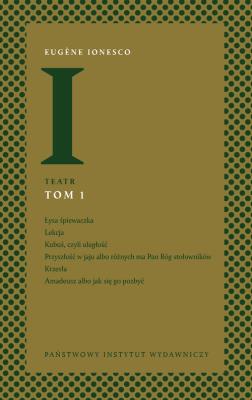 Teatr. Łysa śpiewaczka, Lekcja, Kubuś, czyli uległość Przyszłość w jaju, Krzesła, Amadeusz. Tom 1 wyd. 2. Autor: Ionesco Eugene. SmakLiter.pl Okładka książki Teatr. Łysa śpiewaczka, Lekcja, Kubuś, czyli uległość Przyszłość w jaju, Krzesła, Amadeusz. Tom 1 wyd. 2