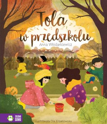 Tola w przedszkolu. Autor: Anna Włodarkiewicz. SmakLiter.pl Okładka książki Tola w przedszkolu