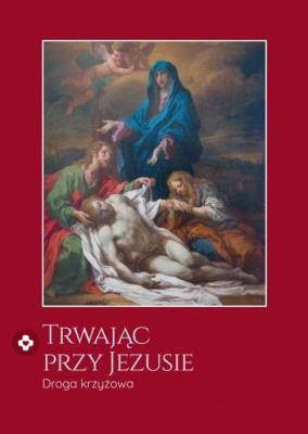 Trwając przy Jezusie. Droga krzyżowa. Autor: Anna Wajda, ks. Łukasz Ogórek. SmakLiter.pl Okładka książki Trwając przy Jezusie. Droga krzyżowa