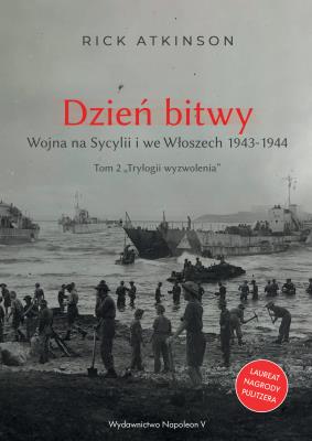 Okładka książki Trylogia wyzwolenia Tom 2. Dzień bitwy. Wojna na Sycylii i we Włoszech 1943-1944.