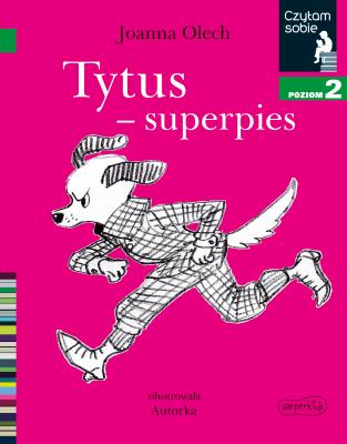 Tytus - superpies. Czytam sobie Poziom 2. Autor: Olech Joanna. SmakLiter.pl Okładka książki Tytus - superpies. Czytam sobie Poziom 2