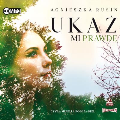 Ukaż mi prawdę. Audiobook. Autor: Agnieszka Rusin. SmakLiter.pl Okładka książki Ukaż mi prawdę. Audiobook