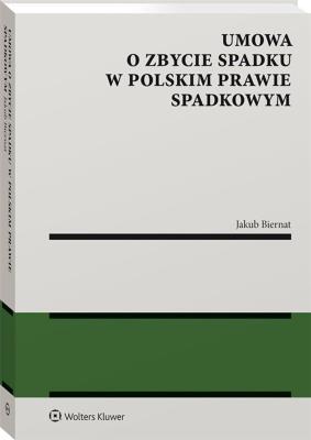 Umowa o zbycie spadku w polskim prawie spadkowym. Autor: Biernat Jakub. SmakLiter.pl Okładka książki Umowa o zbycie spadku w polskim prawie spadkowym
