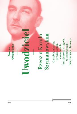 Uwodziciel. Rzecz o Karolu Szymanowskim. Autor: Danuta Gwizdalanka. SmakLiter.pl Okładka książki Uwodziciel. Rzecz o Karolu Szymanowskim