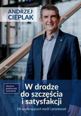 W drodze do szczęścia i satysfakcji. Autor: Andrzej Cieplak. SmakLiter.pl Okładka książki W drodze do szczęścia i satysfakcji