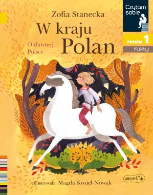 W kraju Polan. O dawnej Polsce. Czytam sobie. Poziom 1. Autor: Stanecka Zofia. SmakLiter.pl Okładka książki W kraju Polan. O dawnej Polsce. Czytam sobie. Poziom 1
