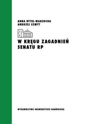 W kręgu zagadnień Senatu RP. Autor: Rytel-Warzocha Anna, Szmyt Andrzej. SmakLiter.pl Okładka książki W kręgu zagadnień Senatu RP