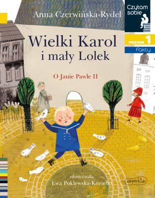 Wielki Karol i mały Lolek. O Janie Pawle II. Czytam sobie. Poziom 1. Autor: Czerwińska-Rydel Anna. SmakLiter.pl Okładka książki Wielki Karol i mały Lolek. O Janie Pawle II. Czytam sobie. Poziom 1