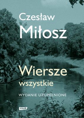 Wiersze wszystkie. Wydanie uzupełnione. Autor: Adam Bujak Czesław Miłosz. SmakLiter.pl Okładka książki Wiersze wszystkie. Wydanie uzupełnione