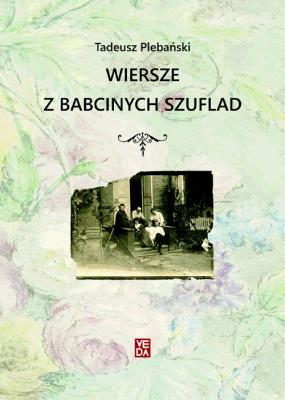 Wiersze z babcinych szuflad. Autor: Plebański Tadeusz. SmakLiter.pl Okładka książki Wiersze z babcinych szuflad