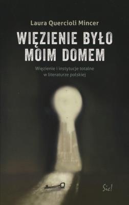 Więzienie  było moim domem. Autor: Mincer Quercioli Laura. SmakLiter.pl Okładka książki Więzienie  było moim domem