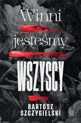 Winni jesteśmy wszyscy. Autor: Bartosz Szczygielski. SmakLiter.pl Okładka książki Winni jesteśmy wszyscy