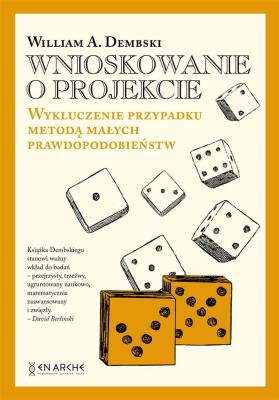 Wnioskowanie o projekcie. Wykluczenie przypadku metodą małych prawdopodobieństw. Autor: William A.Dembski. SmakLiter.pl Okładka książki Wnioskowanie o projekcie. Wykluczenie przypadku metodą małych prawdopodobieństw