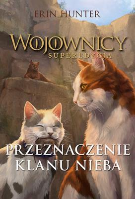 Wojownicy. Superedycja. Przeznaczenie Klanu Nieba. Autor: Erin Hunter. SmakLiter.pl Okładka książki Wojownicy. Superedycja. Przeznaczenie Klanu Nieba