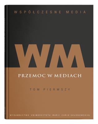 Okładka książki Współczesne media t. 1: Przemoc w mediach