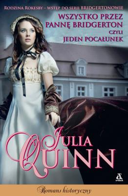 Wszystko przez pannę Bridgerton, czyli jeden pocałunek wyd. 3. Autor: Quinn Julia. SmakLiter.pl Okładka książki Wszystko przez pannę Bridgerton, czyli jeden pocałunek wyd. 3