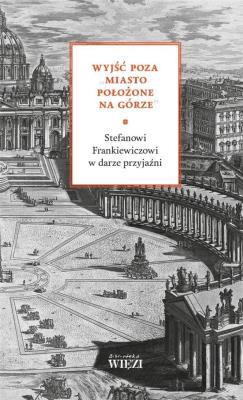 Wyjść poza ''miasto położone na górze. Autor:   Praca zbiorowa. SmakLiter.pl Okładka książki Wyjść poza ''miasto położone na górze