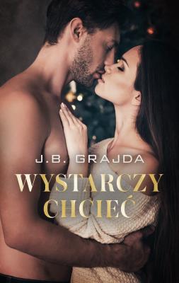 Wystarczy chcieć. Autor: J.B. Grajda. SmakLiter.pl Okładka książki Wystarczy chcieć