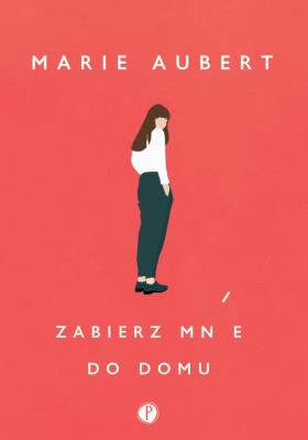 Zabierz mnie do domu. Autor: Marie Aubert. SmakLiter.pl Okładka książki Zabierz mnie do domu