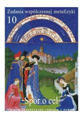 Zadania współczesnej metafizyki t.10 Spór o cel. Autor:   Praca zbiorowa. SmakLiter.pl Okładka książki Zadania współczesnej metafizyki t.10 Spór o cel