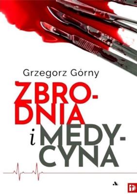 Zbrodnia i Medycyna. Autor: Grzegorz Górny. SmakLiter.pl Okładka książki Zbrodnia i Medycyna
