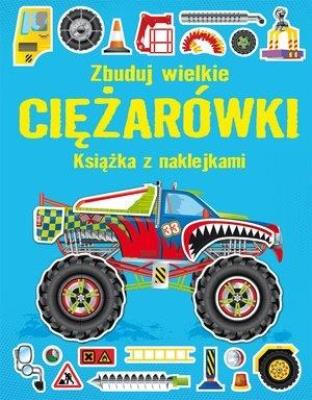Zbuduj wielkie ciężarówki. Autor: Simon Tudhope. SmakLiter.pl Okładka książki Zbuduj wielkie ciężarówki