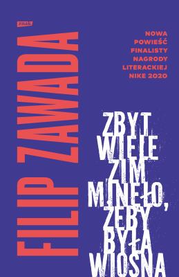 Zbyt wiele zim minęło, żeby była wiosna. Autor: Zawada Filip. SmakLiter.pl Okładka książki Zbyt wiele zim minęło, żeby była wiosna