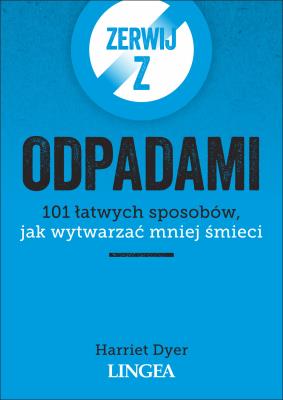 Zerwij z odpadami. Autor: Dyer Harriet. SmakLiter.pl Okładka książki Zerwij z odpadami
