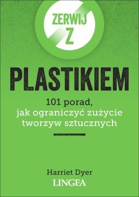 Zerwij z plastikiem. Autor: Dyer Harriet. SmakLiter.pl Okładka książki Zerwij z plastikiem