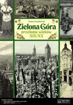 Zielona Góra przełomu wieków XIX/XX Opowieść.... Autor: Czyżniewski Tomasz. SmakLiter.pl Okładka książki Zielona Góra przełomu wieków XIX/XX Opowieść...