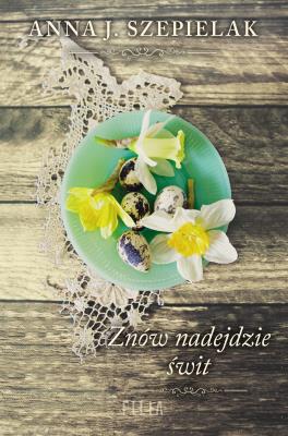Znów nadejdzie świt. Autor: Szepielak Anna J.. SmakLiter.pl Okładka książki Znów nadejdzie świt