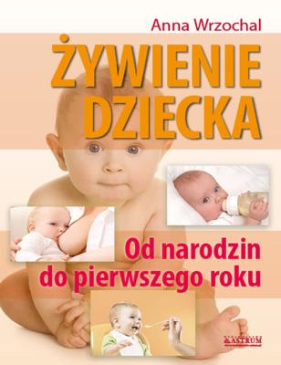 Żywienie dziecka. Od narodzin do pierwszego roku. Autor: Anna Wrzochal. SmakLiter.pl Okładka książki Żywienie dziecka. Od narodzin do pierwszego roku