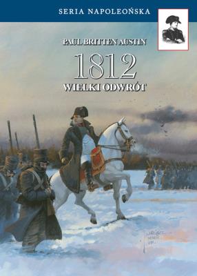 1812. Wielki odwrót. Autor: Austin Paul Britten. SmakLiter.pl Okładka książki 1812. Wielki odwrót