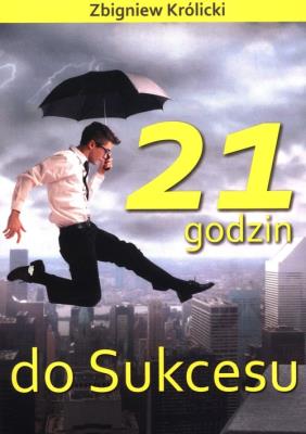 21 godzin do sukcesu w.2. Autor: Zbigniew Królicki. SmakLiter.pl Okładka książki 21 godzin do sukcesu w.2