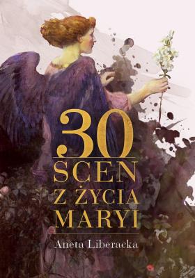 30 scen z życia Maryi. Autor: s. Anna Maria Pudełko AP. Aneta Liberacka. SmakLiter.pl Okładka książki 30 scen z życia Maryi