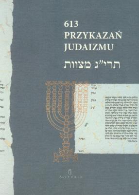 613 Przykazań Judaizmu oraz siedem przykazań rabinicznych i siedem przykazań dla potomków Noacha. Autor: Gordon Ewa. SmakLiter.pl Okładka książki 613 Przykazań Judaizmu oraz siedem przykazań rabinicznych i siedem przykazań dla potomków Noacha