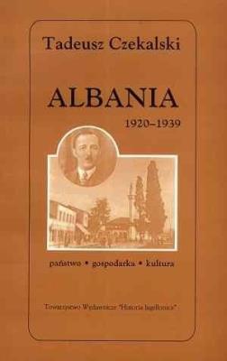 Albania 1920-1939. Państwo - gospodarka - kultura. Autor: Czekalski Tadeusz. SmakLiter.pl Okładka książki Albania 1920-1939. Państwo - gospodarka - kultura