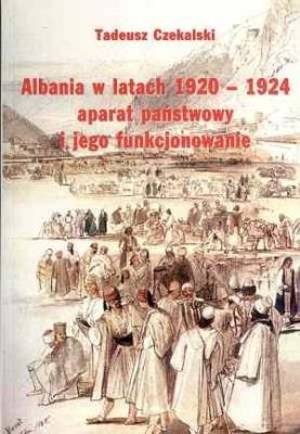 Albania w latach 1920 1924 aparat państwowy.... Autor: Czekalski Tadeusz. SmakLiter.pl Okładka książki Albania w latach 1920 1924 aparat państwowy...