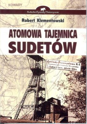 Atomowa tajemnica Sudetów. Autor: Robert Klementowski. SmakLiter.pl Okładka książki Atomowa tajemnica Sudetów