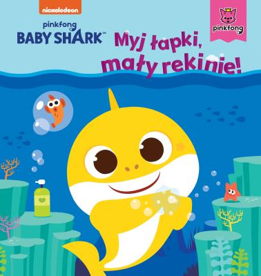 Okładka książki Baby Shark. Myj łapki, mały rekinie!