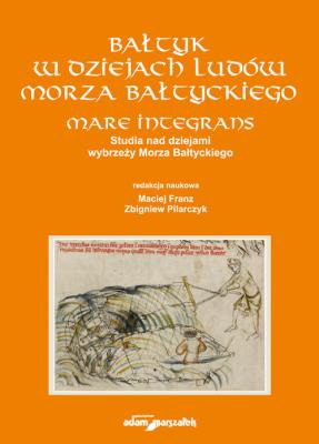 BAŁTYK W DZIEJACH LUDÓW MORZA BAŁTYCKIEGO. MARE INTEGRANS .Studia nad dziejami wybrzeży Morza Bałtyc. Autor: Maciej Franz (red.), Zbigniew Pilarczyk (red.). SmakLiter.pl Okładka książki BAŁTYK W DZIEJACH LUDÓW MORZA BAŁTYCKIEGO. MARE INTEGRANS .Studia nad dziejami wybrzeży Morza Bałtyc
