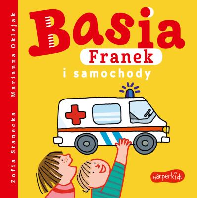Basia, Franek i samochody. Autor: Stanecka Zofia, Oklejak Marianna. SmakLiter.pl Okładka książki Basia, Franek i samochody