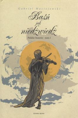 Okładka książki Baśń jak niedźwiedź. Polskie historie Tom I wyd.3