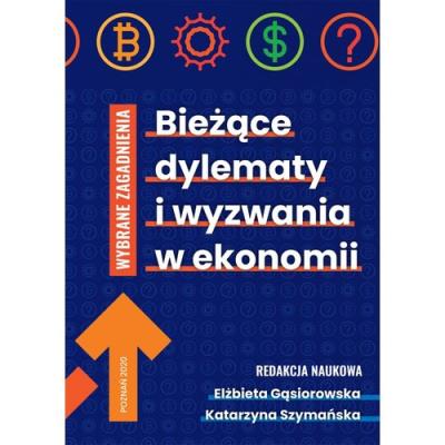 Bieżące dylematy i wyzwania w ekonomii. Autor: red. Elżbieta Gąsiorowska, Katarzyna Szymańska-Borginon. SmakLiter.pl Okładka książki Bieżące dylematy i wyzwania w ekonomii